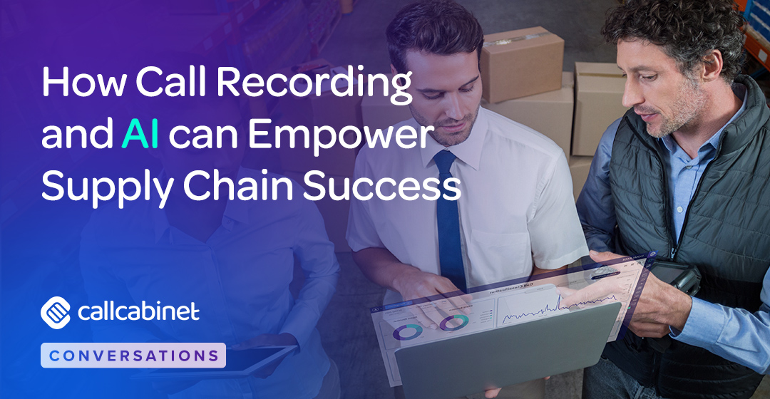 CallCabinet-Blog-Social-How-Call-Recording-and-AI-can-Empower-Supply-Chain-Success