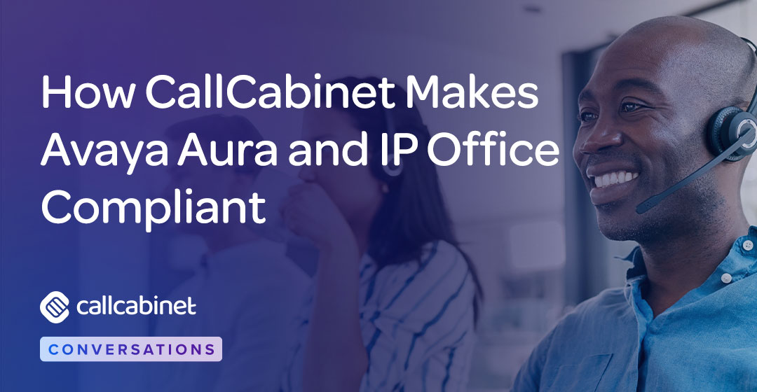 CallCabinet-Blog-Social-How-CallCabinet-Makes-Avaya-Aura-and-IP-Office-Compliant (1)