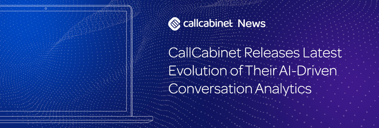 CallCabinet-Press-Release-Header-CallCabinet-Releases-Latest-Evolution-of-Their-AI-Driven-Conversation-Analytics