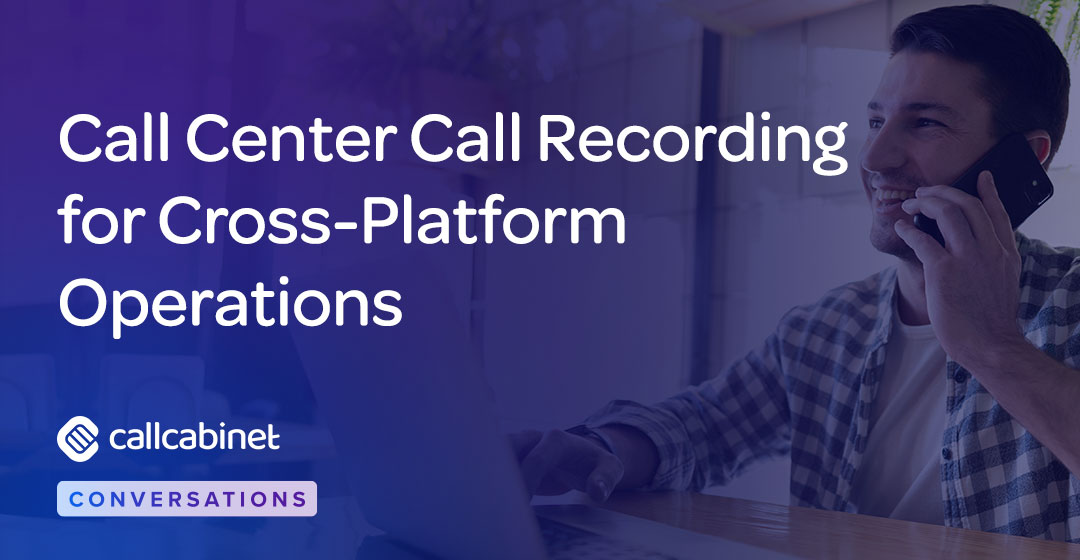 CallCabinet-Blog-Social-Call-Center-Call-Recording-for-Cross-Platform-Operations CallCabinet-Blog-Social-Call-Center-Call-Recording-for-Cross-Platform-Operations