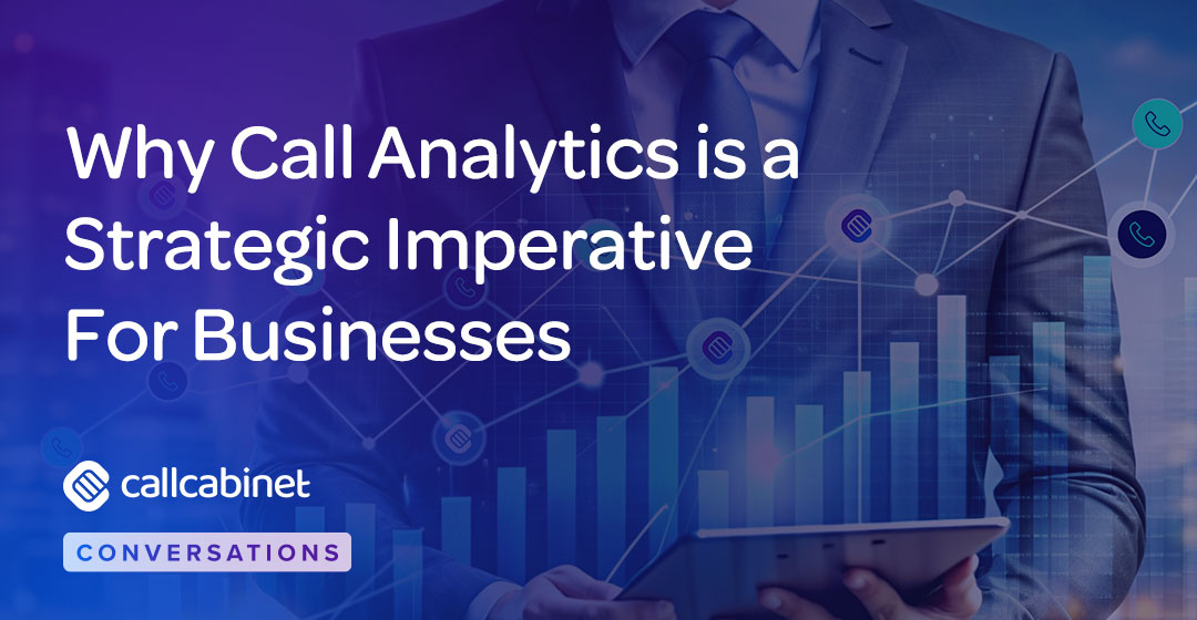 CallCabinet-Blog-Social-Oct-24-Why-Call-Analytics-is-a-Strategic-Imperative-For-Businesses CallCabinet-Blog-Social-Oct-24-Why-Call-Analytics-is-a-Strategic-Imperative-For-Businesses