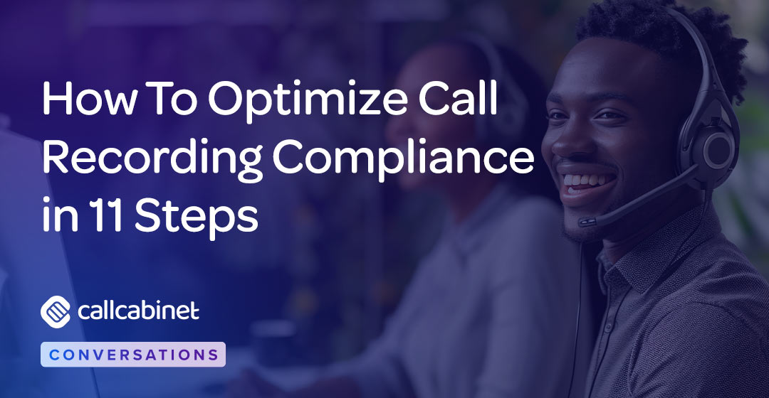 CallCabinet-Blog-Social-Nov-24-How-To-Optimize-Call-Recording-Compliance-In-11-Steps CallCabinet-Blog-Social-Nov-24-How-To-Optimize-Call-Recording-Compliance-In-11-Steps