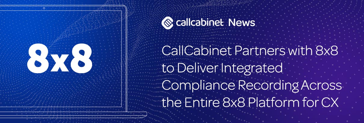 CallCabinet-Press-Release-Header-CallCabinet-Partners-with-8×8-to-Deliver-Integrated-Compliance-Recording