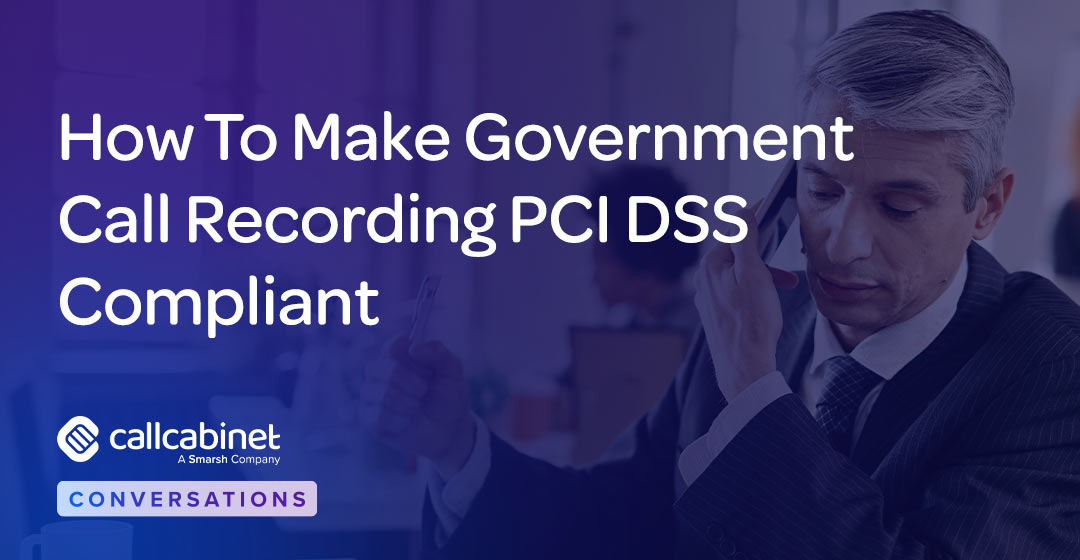 CallCabinet-Blog-Social-Post-2025-How-To-Make-Government-Call-Recording-PCI-DSS-Compliant CallCabinet-Blog-Social-Post-2025-How-To-Make-Government-Call-Recording-PCI-DSS-Compliant